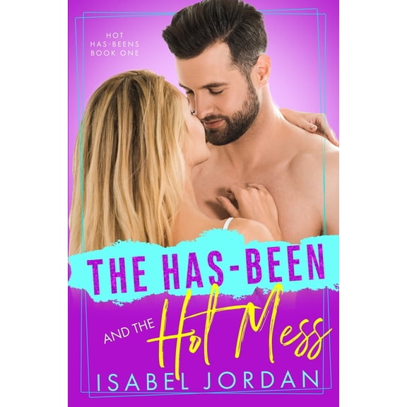 Hot Has-Beens The Has-Been and the Hot Mess, Book 1, (Paperback)