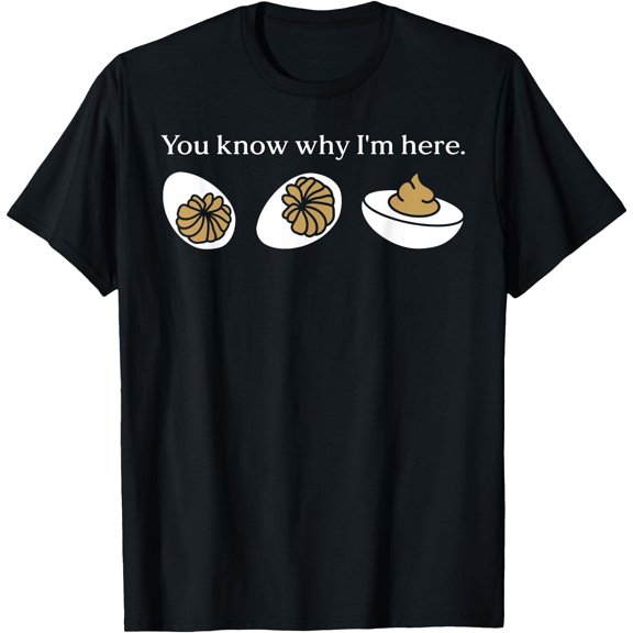 Hot Kiraa Tee With Funny You Know Why I'M Here Deviled Egg Family Thanksgiv S-5Xl T-Shirt