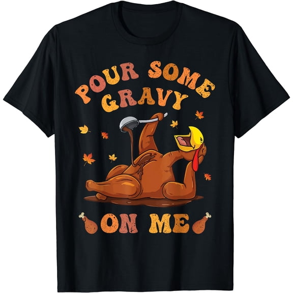 Hot Kiraa Tee With Pour Some Gravy On Me Button Up Groovy Thanksgiv Turkey S-5Xl T-Shirt