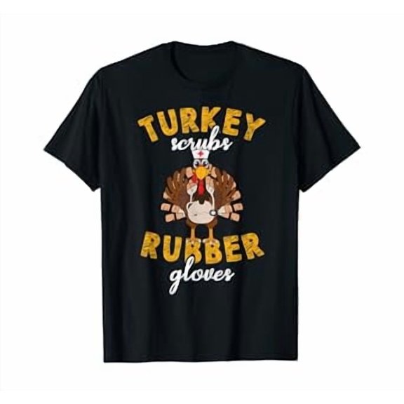 Hot Kiraa Tee With Turkey Scrubs Rubber Gloves Thanksgiv Scrub Tops S-5Xl T-Shirt