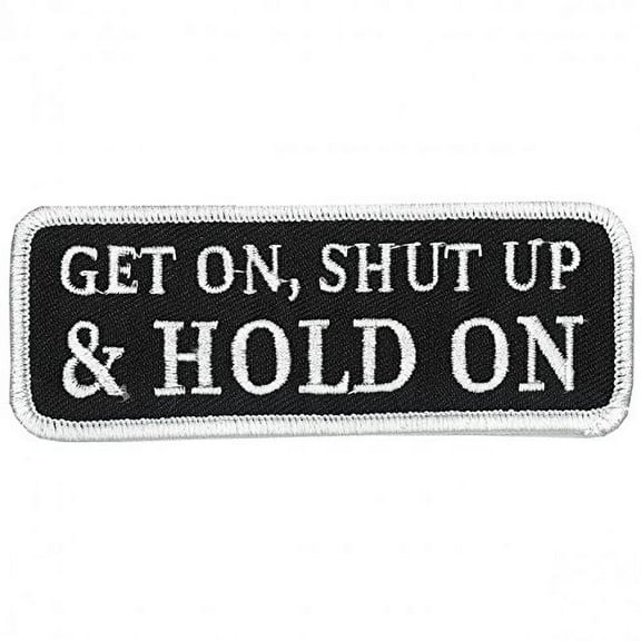 Hot Leathers, GET ON, SHUT UP, HOLD ON, Iron-On / Saw-On, Heat Sealed Backing Rayon PATCH - 4" x 2"