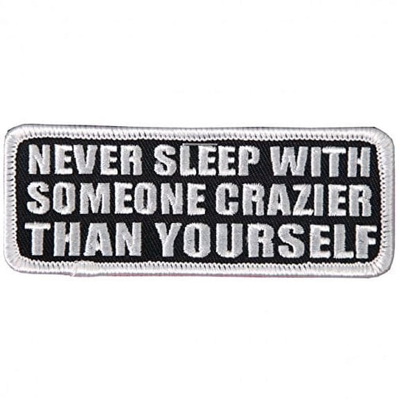 Hot Leathers, NEVER SLEEP With SOMEONE CRAZIER Than YOURSELF, Iron-On / Saw-On Rayon PATCH - 4" x 2"