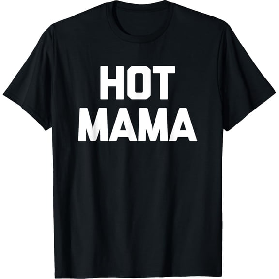 Hot Mama T-Shirt funny saying sarcastic mom mother's day tee T-Shirt