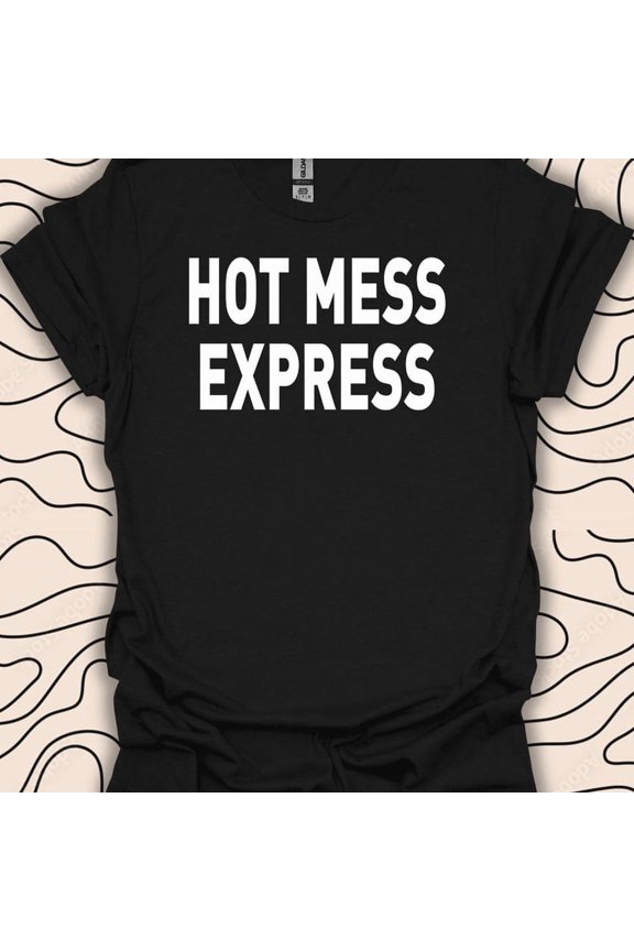 Hot Mess Express Shirt Funny Quote Gift Humorous Statement Graphic,for men and women up to 5XL