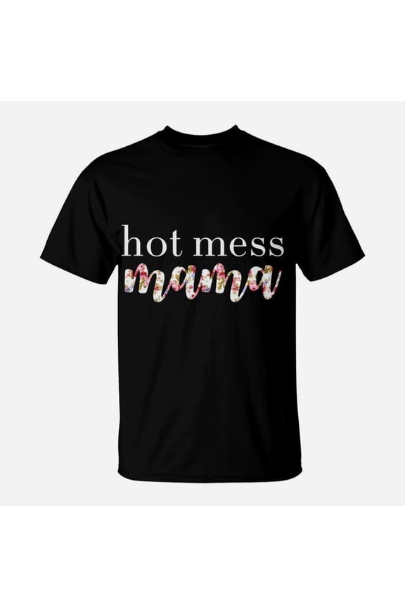 Hot Mess Mama Gift For Women TShirt