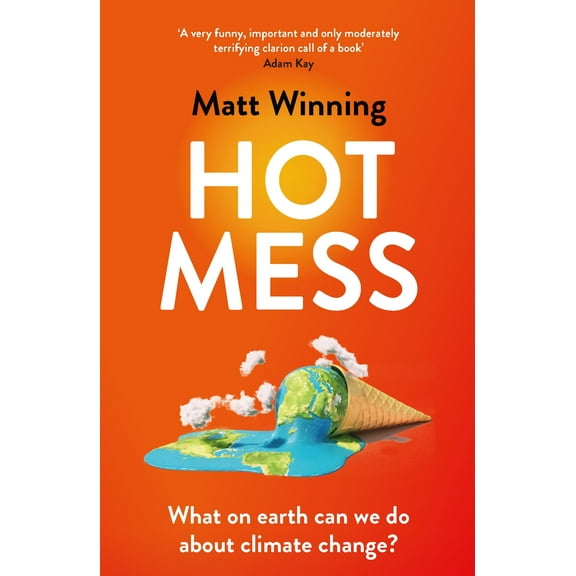 Hot Mess : What on Earth Can We Do About Climate Change? (Paperback)