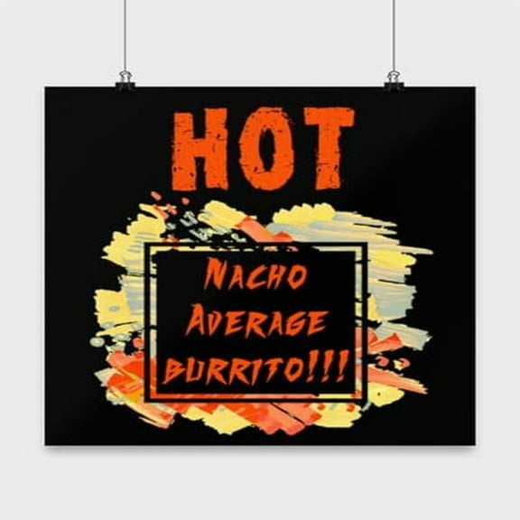 Hot Nacho Average Burrito Poster - Wall Decor for Foodies Gift
