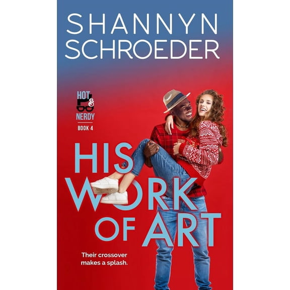 Hot & Nerdy His Work of Art: A New Adult Interracial Steamy Contemporary Romance, Book 4, (Paperback)