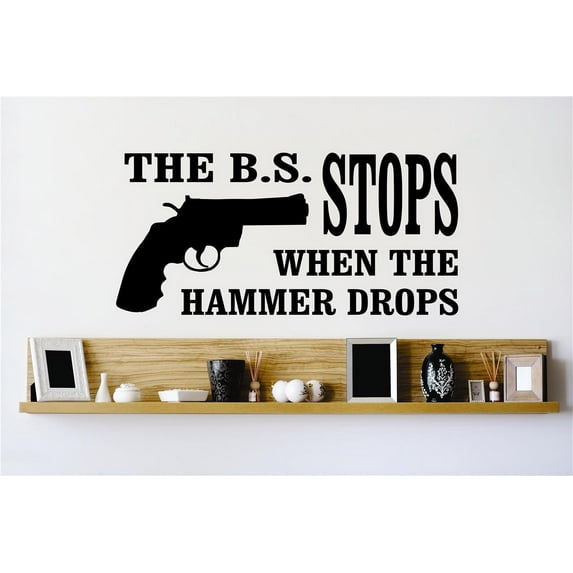 Hot New Decals The B.S. Stops When The Hammer Drops 20x40 Inches