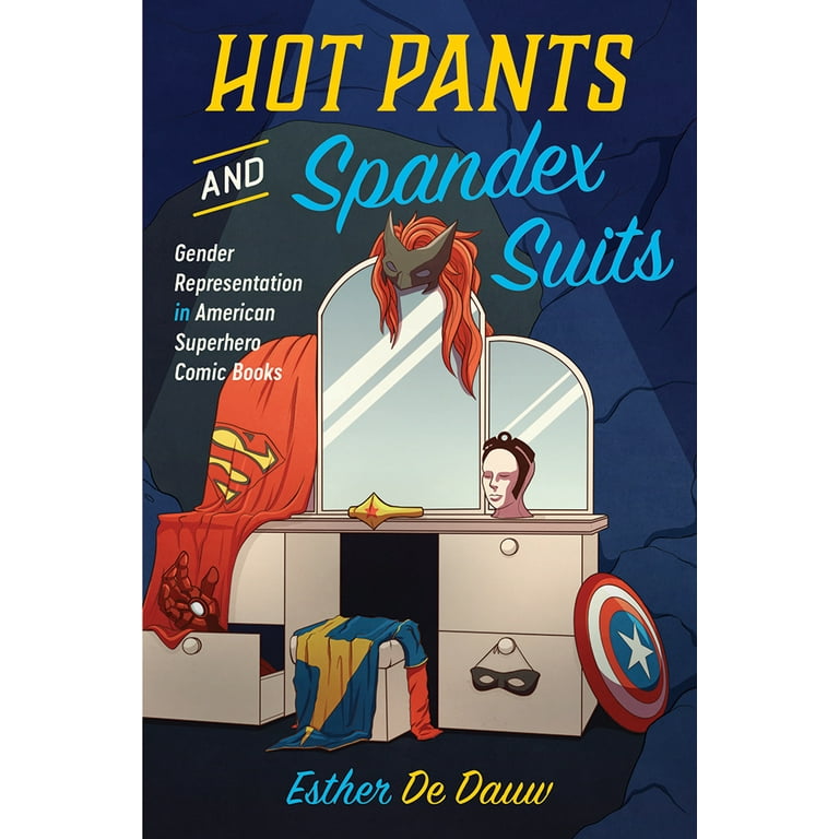 Hot Pants and Spandex Suits: Gender Representation in American Superhero  Comic Books by Esther De Dauw, Paperback