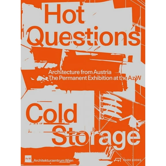 Hot Questions--Cold Storage : Architecture from Austria. the Permanent Exhibition at the AZ W (Paperback)