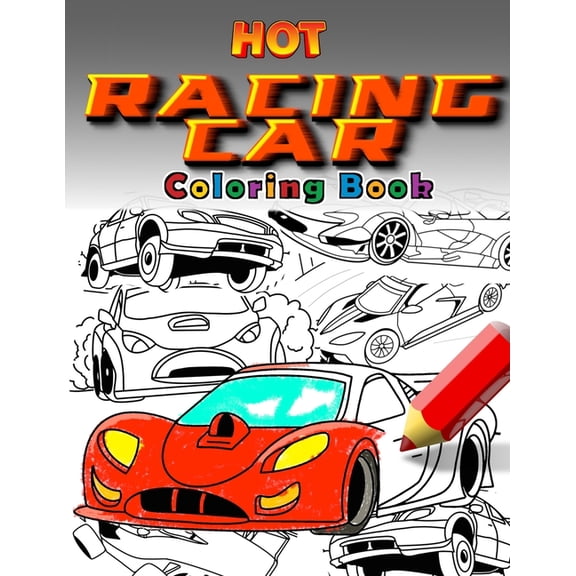 Hot Racing Cars: The Fastest Coloring Book In The World. Over 30 Unique Racing Car Colouring Pages. Fun and Activity for, (Paperback)