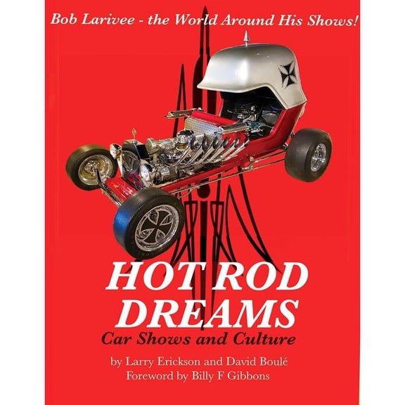 Hot Rod Dreams: Car Show and Culture, Larry Erickson, David Boule
