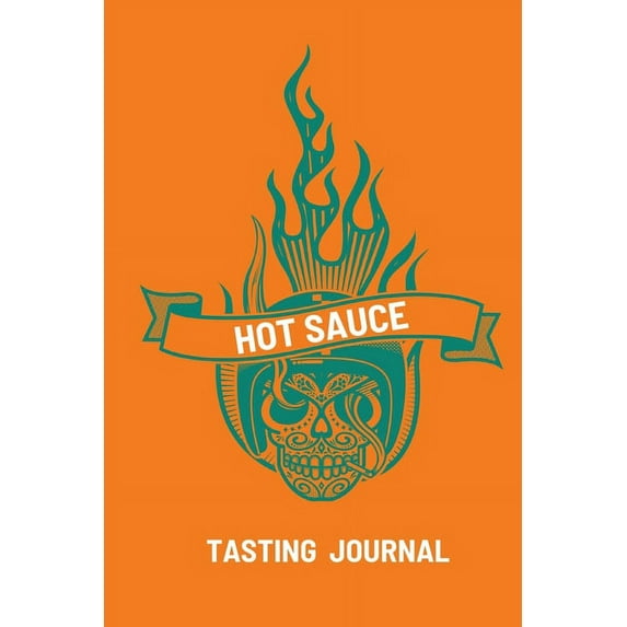 Hot Sauce Tasting Journal: Record Flavors For Spicy, Fiery Hot Sauces, Scoville Rating Tasting Notebook, Gift For Hot Sa, (Paperback)