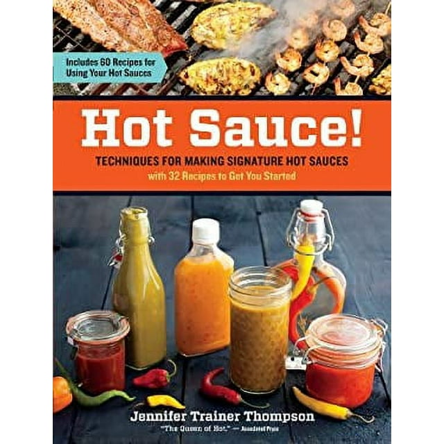 Hot Sauce! : Techniques for Making Signature Hot Sauces, with 32 Recipes to Get You Started; Includes 60 Recipes for Using Your Hot Sauces 9781603428163 Used / Pre-owned