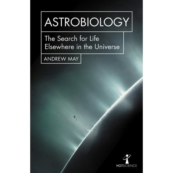Hot Science Astrobiology: The Search for Life Elsewhere in the Universe, (Paperback)