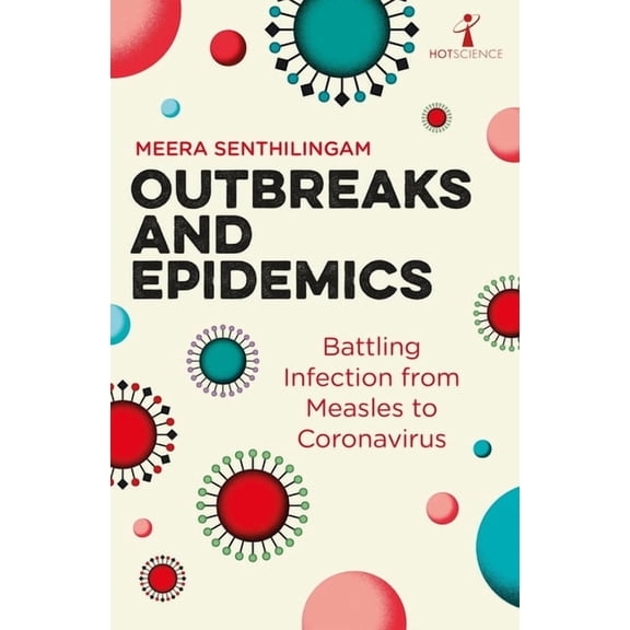 Hot Science Outbreaks and Epidemics: Battling Infection from Measles to Coronavirus, (Paperback)