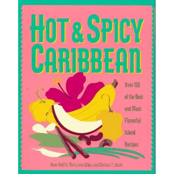 Pre-Owned Hot & Spicy Caribbean: Over 150 of the Best and Most Flavorful Island Recipes (Paperback) 0761501266 9780761501268