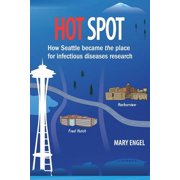 Hot Spot How Seattle became the place for infectious diseases research, Paperback