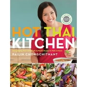 PAILIN CHONGCHITNANT Hot Thai Kitchen : Demystifying Thai Cuisine with Authentic Recipes to Make at Home: A Cookbook (Paperback)