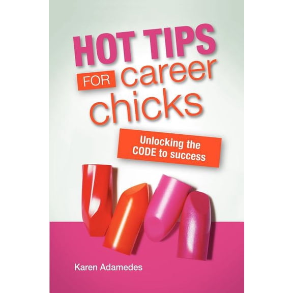 Hot Tips For Career Chicks: Unlocking The CODE to success (Paperback)