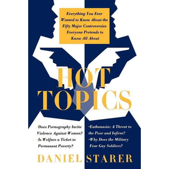 Hot Topics: Everything You Ever Wanted to Know about the Fifty Major Controversies, (Paperback)