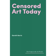Hot Topics in the Art World Censored Art Today, Paperback