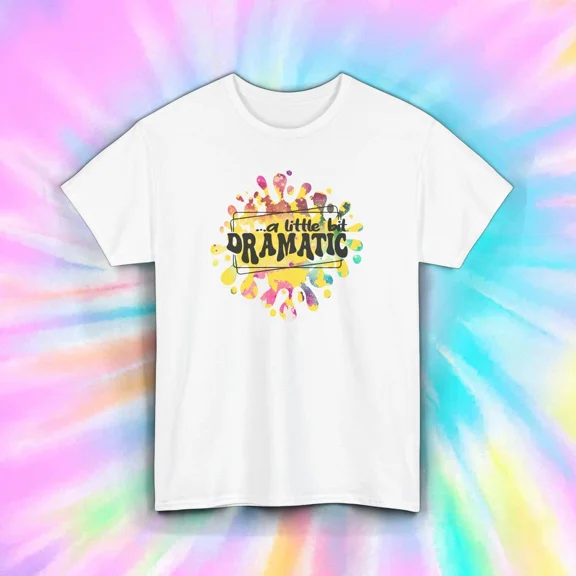 Hot Trending A Little Bit Dramatic Shirt Funny Sassy Colorful Quote Design Preview Only