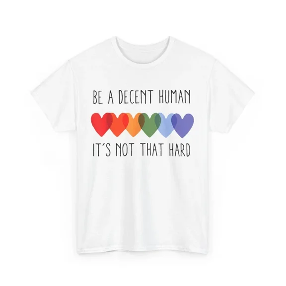 Hot Trending Be A Decent Human It'S Not That Hard S-5Xl Birthday Gifts; For Men & Women