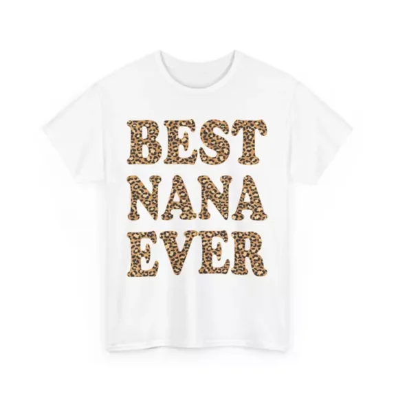 Hot Trending Best Nana Ever Leo.Pard T-Shirt, Grandmother Mother'S Day Women Cute S-5Xl Birthday Gifts; For Men & Women