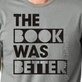 thumbnail image 1 of Hot Trending Brother Gift The Book Was Better MENS T shirt Husband Gift Dad Gift Wife Gift Geek Reading Gift Funny TShirt Valentines Days Gift for him Design Preview Only, 1 of 4