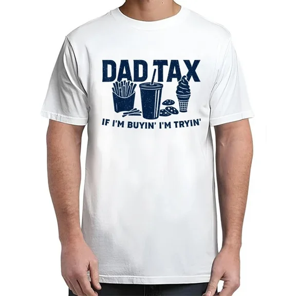Hot Trending Dad Tax If I'M Buying I'M Trying Funny Dad Tax Buying T-Shirt S-5Xl Birthday Gifts; For Men & Women