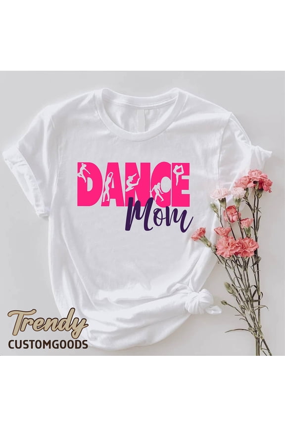 Hot Trending Dance Mom Shirt, Ballet Mom Tee, Mother Gift, Hip Hop Dance Mom T-Shirt, Dance Mama Gift, Competition Dance Shirt, Women Dancer Gifts, Dance Lover Design Preview Only