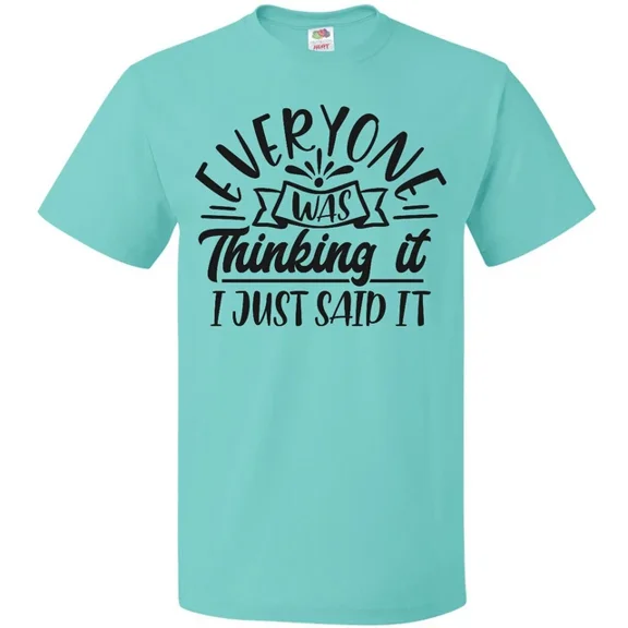 Hot Trending Everyone Was Thinking It I Just Said It T-Shirt Funny Fun Snark S-5Xl Birthday Gifts; For Men & Women