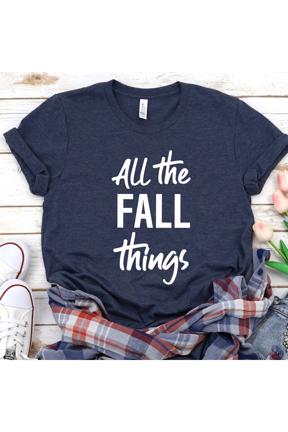 Hot Trending With All The Fall Things, Fall Shirt, Pumpkin Patch Shirts, Unisex Autumn Shirts, Cute Pumpkin T-Shirt, All The Fall Things Shirt, Thanksgiving Birthday Gifts; For Men & Women