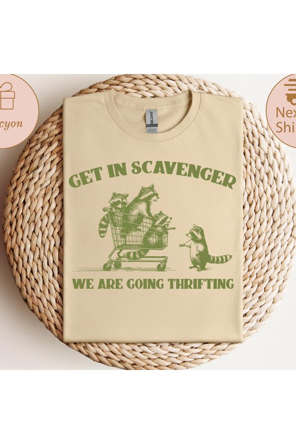 Hot Trending Funny Animal Shirt, Get In Scavenger We'Re Going Thrifting T-Shirt, Funny Quote Tee, Trendy Animal Shirts, Gifts For Friends Birthday Gifts; For Men & Women