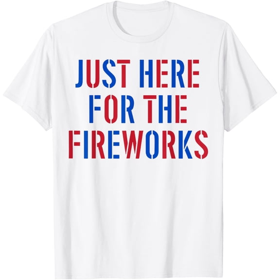 Hot Trending Funny I'M Just Here For The Fireworks 4Th Of July Couple T-Shirt Birthday Gifts; For Men & Women