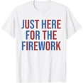 thumbnail image 1 of Hot Trending Funny I'M Just Here For The Fireworks 4Th Of July Couple T-Shirt S-5Xl Birthday Gifts; For Men & Women, 1 of 4