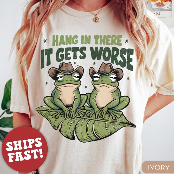 Hot Trending Funny Shirt, Hang In There It Gets Worse, Funny Frog Shirt S-5Xl Birthday Gifts; For Men & Women