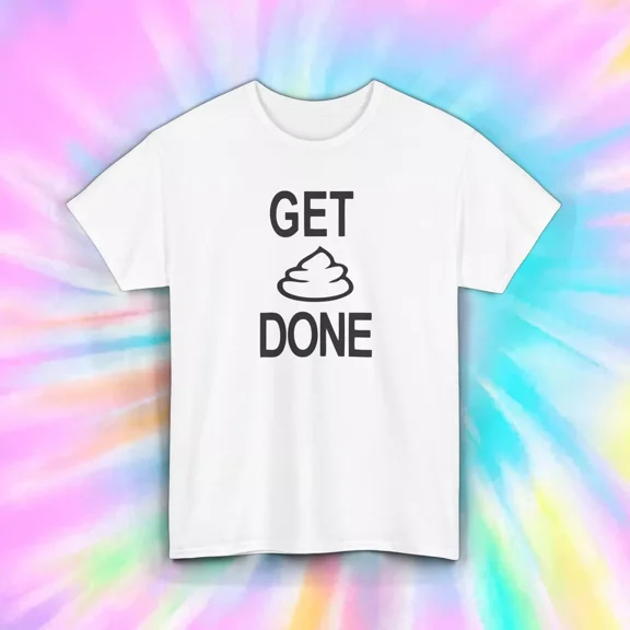 Hot Trending Get Sh*t Done Shirt Funny Motivational Gift Design Preview Only
