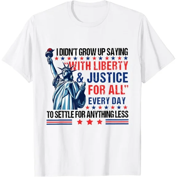 Hot Trending I Didn'T Grow Up Saying With Liberty & Justice For All Every T-Shirt S-5Xl Birthday Gifts; For Men & Women