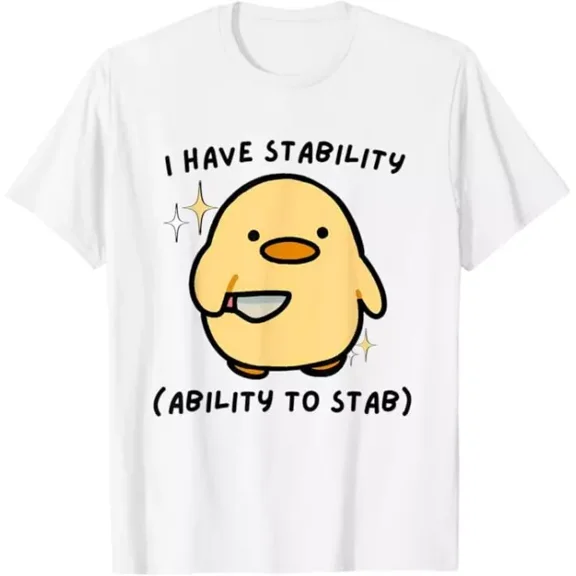 Hot Trending I Have Stability Ability To Stab Funny Cute Duck T-Shirt S-5Xl Birthday Gifts; For Men & Women