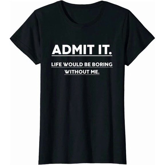 Hot Trending Kiraa Tee With Admit It Life Would Be Boring Without Me T-Shirt