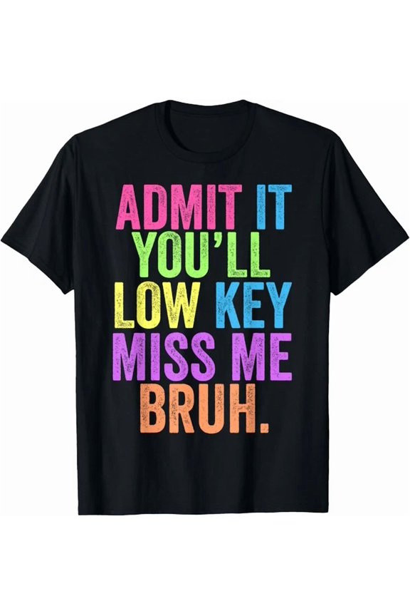 Hot Trending Kiraa Tee With Admit It You'Ll Low Key Miss Me Bruh Bruh Teacher For S-5Xl T-Shirt