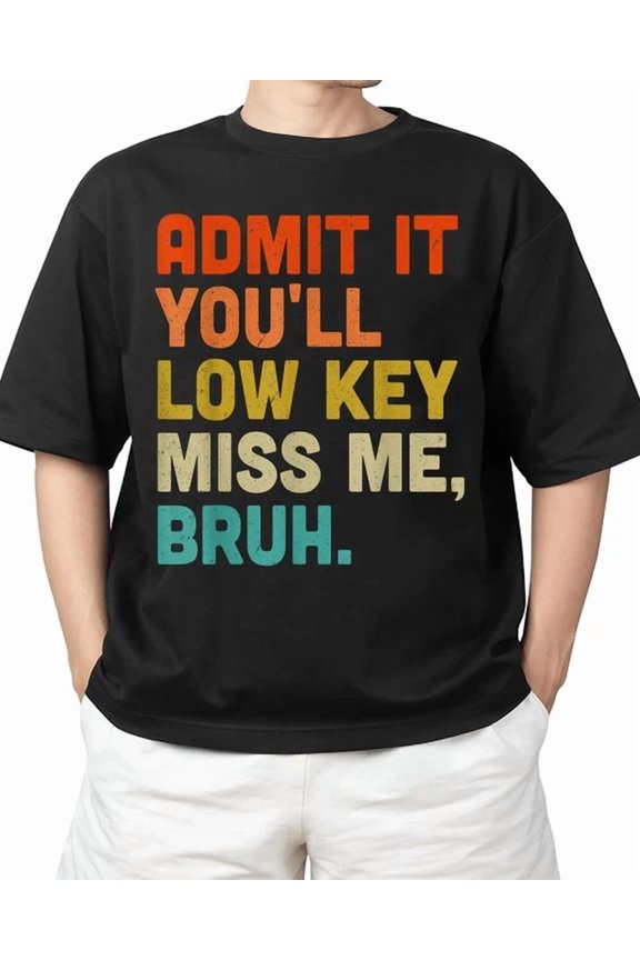 Hot Trending Kiraa Tee With Admit It You'Ll Low Key Miss Me Bruh Bruh Teacher S-5Xl T-Shirt