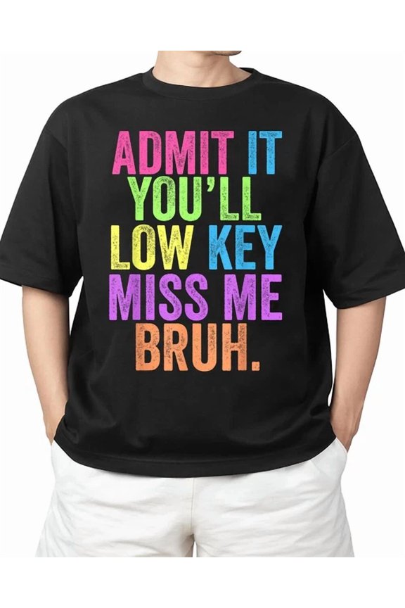 Hot Trending Kiraa Tee With Admit It You'Ll Low Key Miss Me Bruh Bruh Teacher S-5Xl T-Shirt