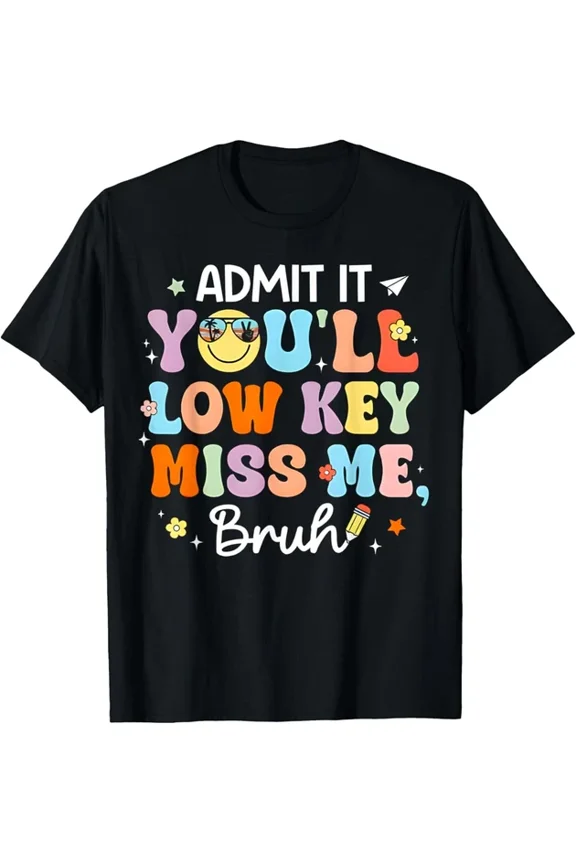 Hot Trending Kiraa Tee With Admit It You'Ll Low Key Miss Me Bruh Bruh Teacher S-5Xl T-Shirt
