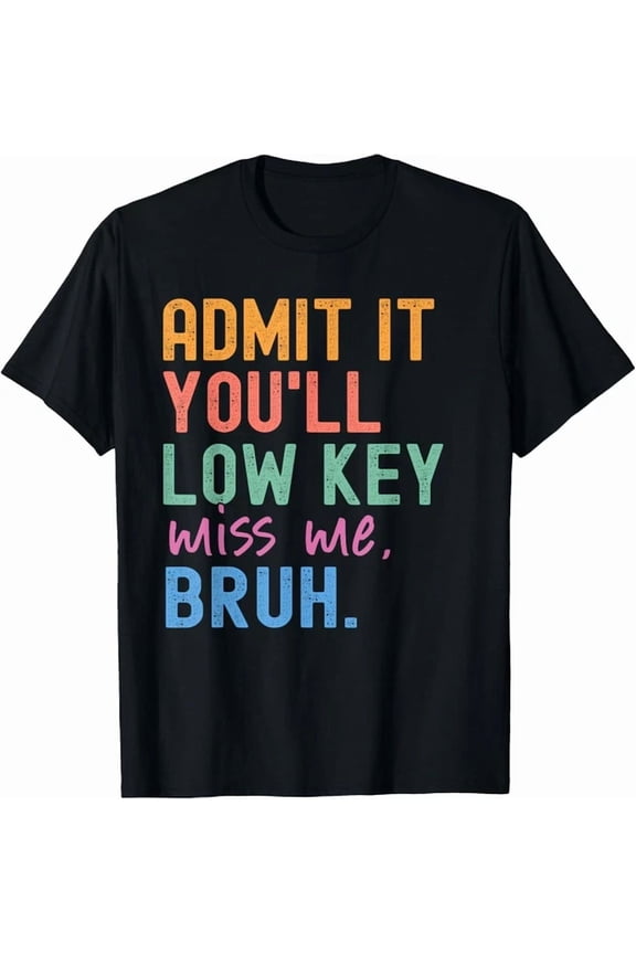 Hot Trending Kiraa Tee With Admit It You'Ll Low Key Miss Me Bruh Bruh Teacher T-Shirt
