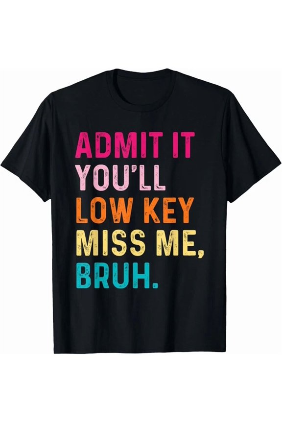Hot Trending Kiraa Tee With Admit It You'Ll Low Key Miss Me Bruh Bruh Teacher T-Shirt
