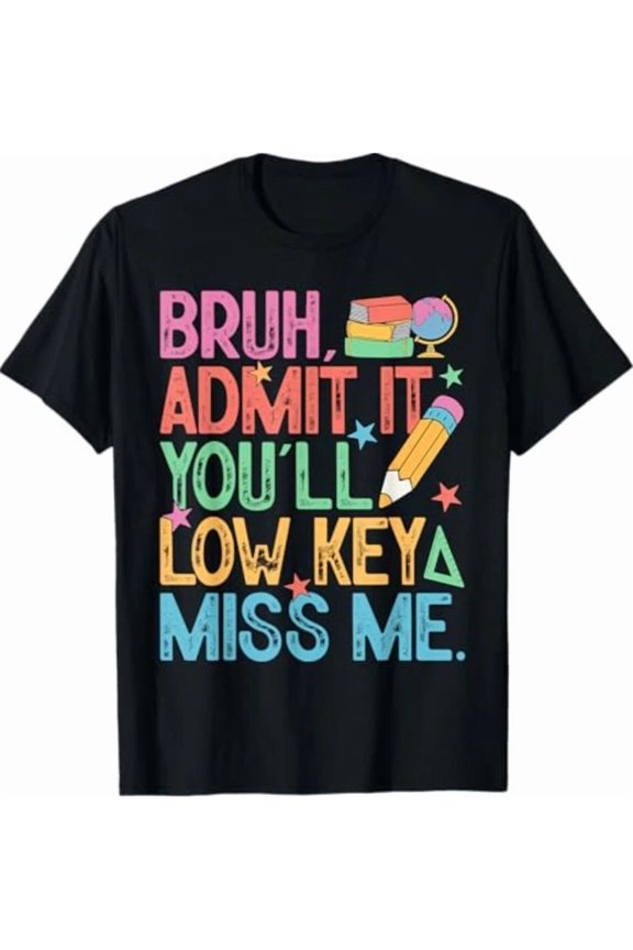 Hot Trending Kiraa Tee With Admit It You'Ll Low Key Miss Me Bruh Bruh Teacher T-Shirt